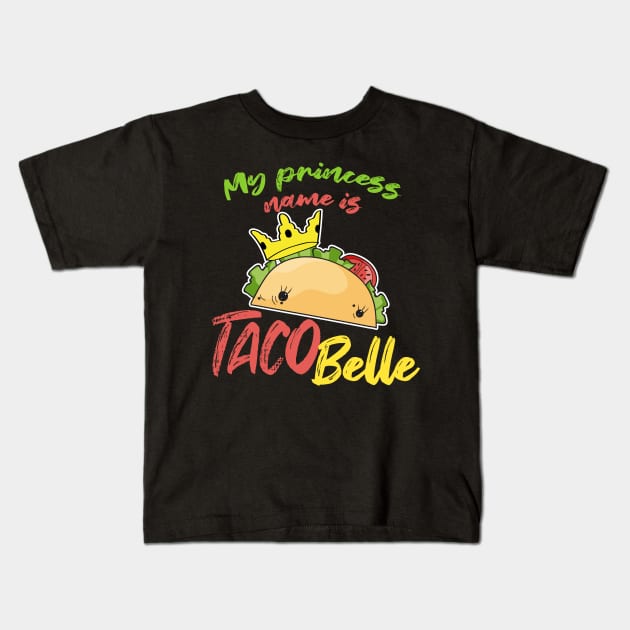 My Princess Name is Tacobelle Taco Kids T-Shirt by Mesyo